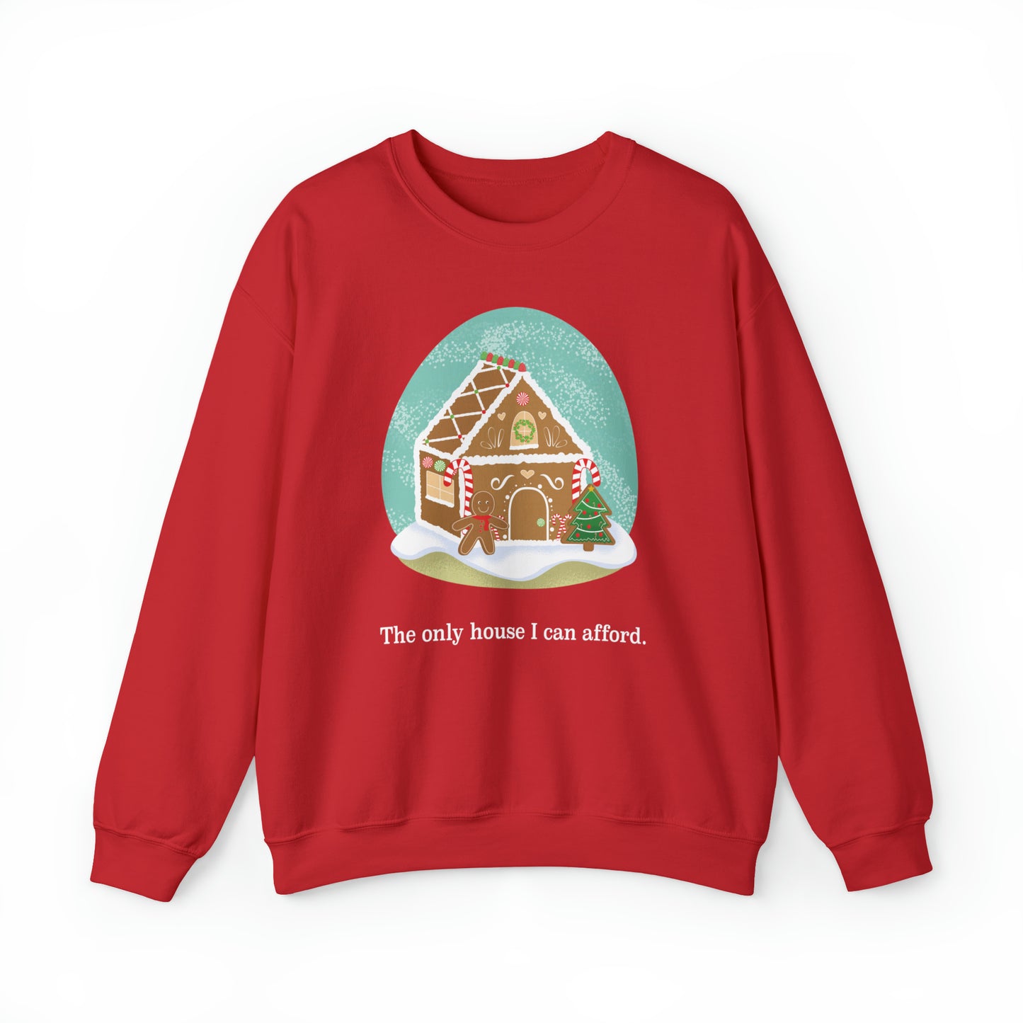 The Only Gingerbread House I can Afford Holiday Crewneck Sweatshirt