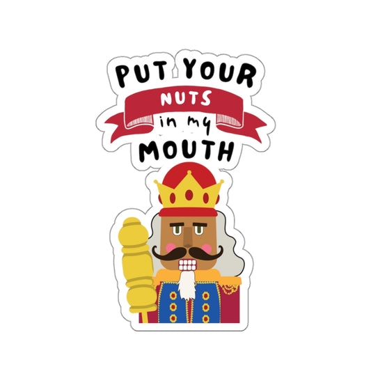 Put your nuts in my mouth Kiss-Cut Stickers