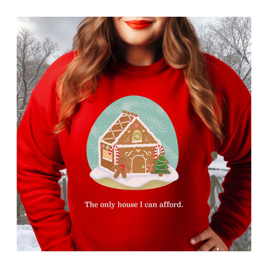 The Only Gingerbread House I can Afford Holiday Crewneck Sweatshirt