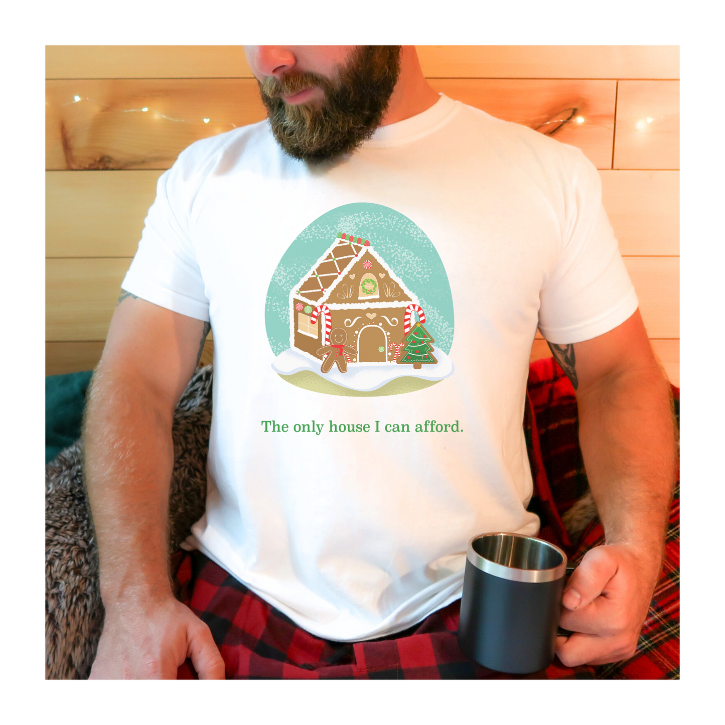 The Only Gingerbread House I can Afford Holiday Tee