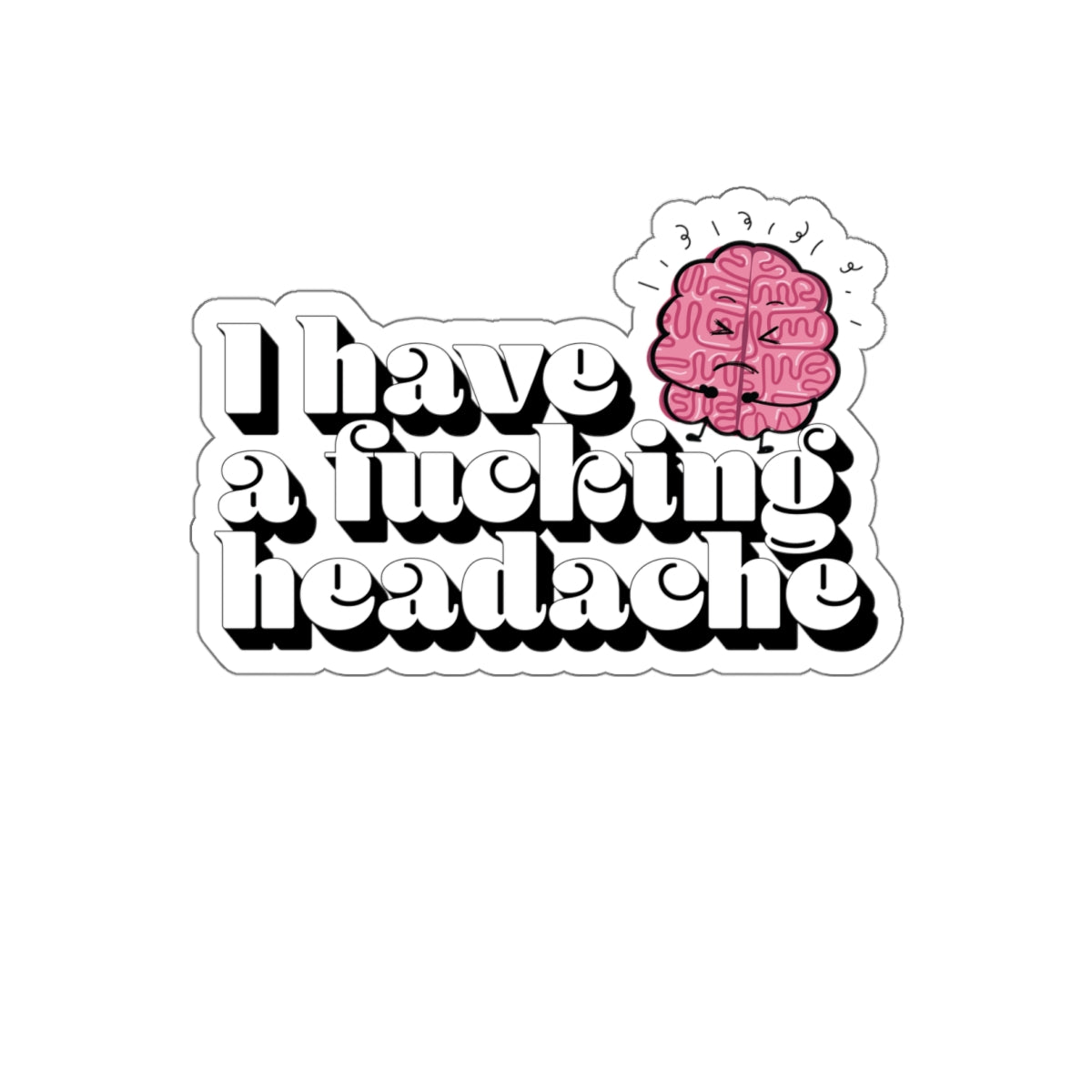 I have a f*cking headache waterproof sticker