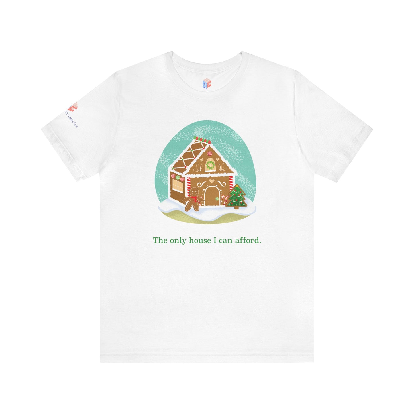 The Only Gingerbread House I can Afford Holiday Tee