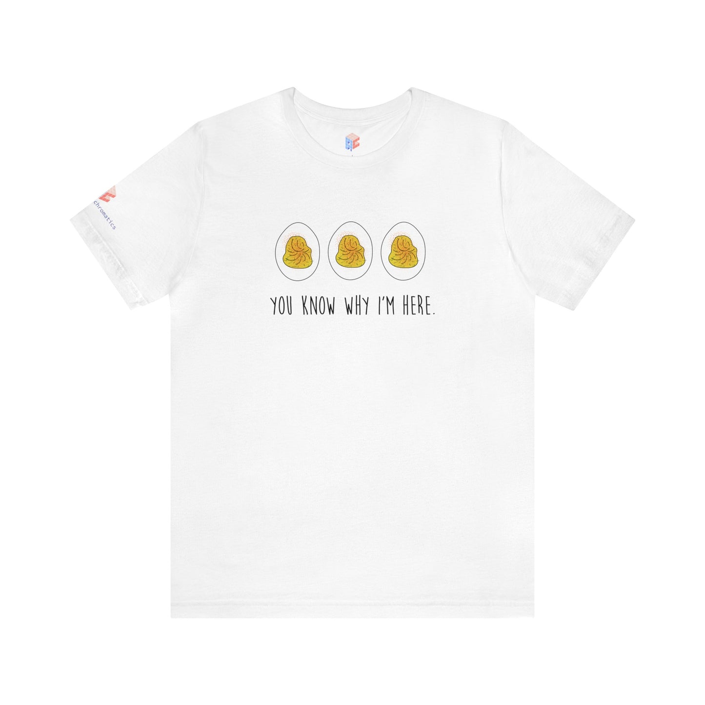 You know why I'm here- Deviled Eggs- Unisex Jersey Short Sleeve Tee