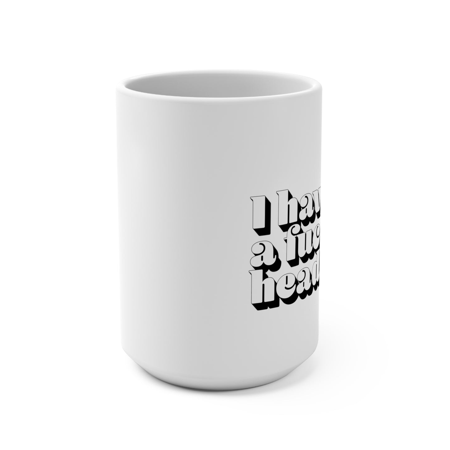 I have a f*cking headache 15oz Mug